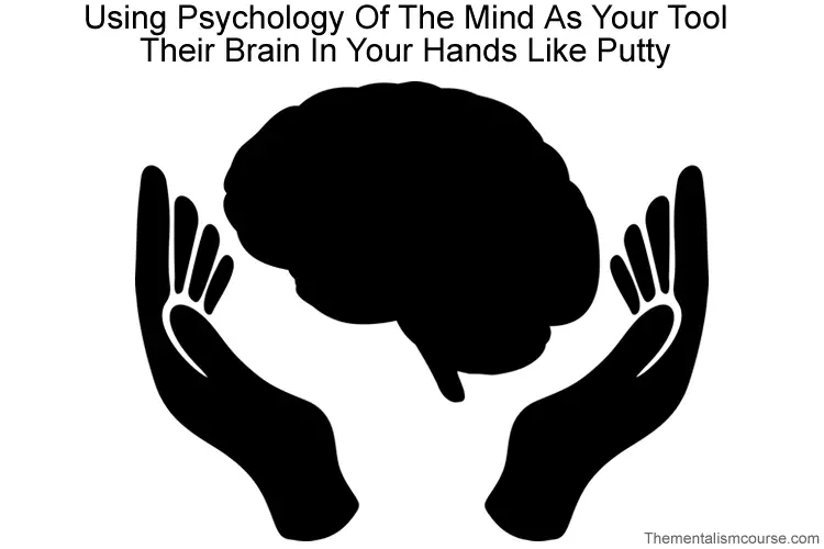 Example of mentalism using psychology of the mind as your tool - their brain in your hands like putty