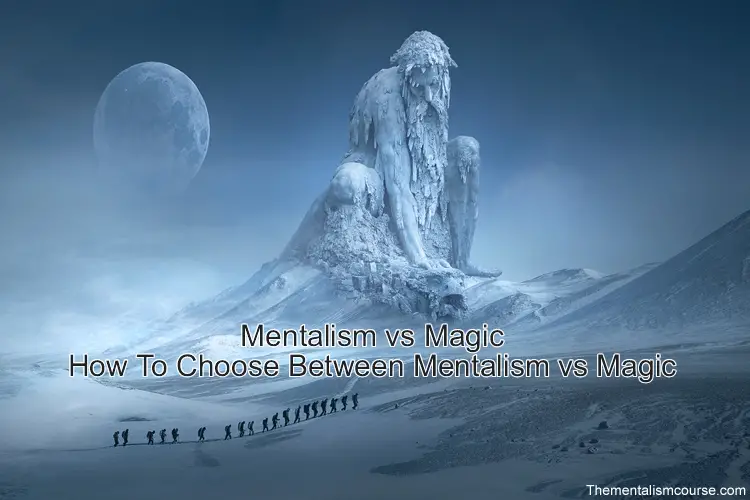 Mentalism vs Magic (How To Choose Between Mentalism vs Magic)