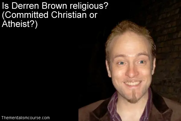 Is Derren Brown religious - Committed Christian or Atheist